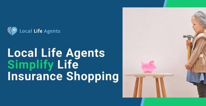 Local Life Agents Simplify Life Insurance Shopping Local Life Agents Simplify Life Insurance Shopping