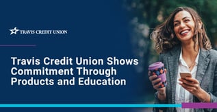 Travis Credit Union Shows Commitment Through Products and Education