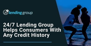 24/7 Lending Group Helps Consumers With Any Credit History