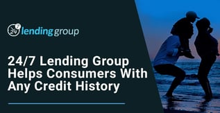 24/7 Lending Group Finds Responsible Lenders for Consumers No Matter Their Credit History