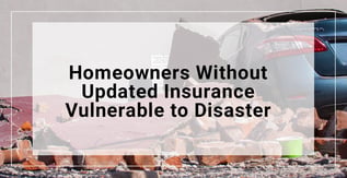 Homeowners Without Updated Insurance Vulnerable to Disaster