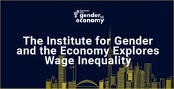The Institute for Gender and the Economy: How Narrowing the Wage Gap Benefits Everyone