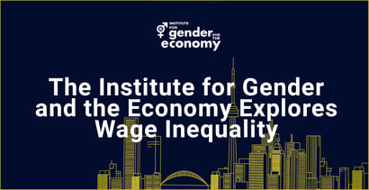 The Institute For Gender And The Economy Explores Wage Inequality