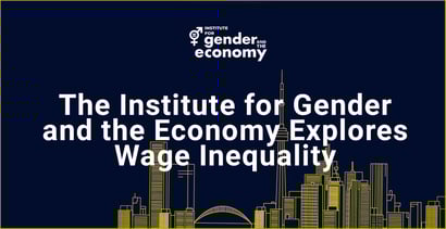 The Institute For Gender And The Economy Explores Wage Inequality The Institute For Gender And The Economy Explores Wage Inequality