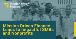 Mission Driven Finance Offers Right-Sized Capital for SMBs That Impact Communities — No Matter the Personal Credit Score