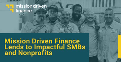 Mission Driven Finance Lends To Impactful Smbs And Nonprofits Mission Driven Finance Lends To Impactful Smbs And Nonprofits
