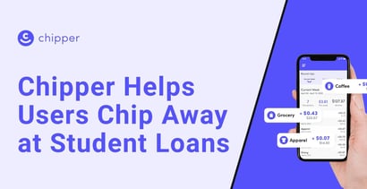 Chipper Helps Users Chip Away At Student Loans Chipper Helps Users Chip Away At Student Loans