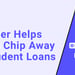 Chipper Helps Users Chip Away at Student Loans Through Forgiveness, Payment Plans, & Round-Ups
