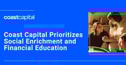 Coast Capital Prioritizes Social Enrichment and Financial Education Within Communities