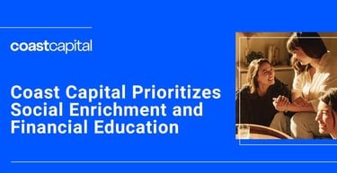 Coast Capital Prioritizes Social Enrichment And Financial Education