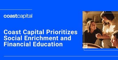 Coast Capital Prioritizes Social Enrichment And Financial Education