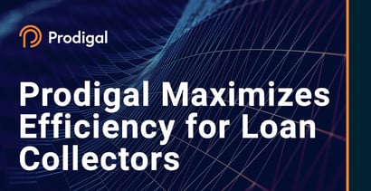 Prodigal Maximizes Efficiency For Loan Collectors Prodigal Maximizes Efficiency For Loan Collectors