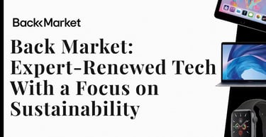 Back Market Offers Expert Renewed Tech With A Focus On Sustainability