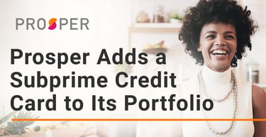 Prosper Adds A Subprime Credit Card To Its Portfolio