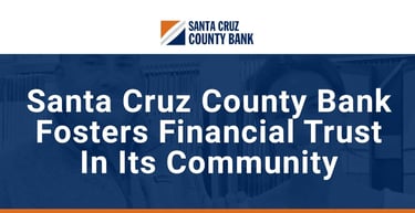 Santa Cruz County Bank Fosters Financial Trust In Its Community