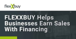FLEXXBUY Helps Businesses Earn Valuable Sales Through its Consumer Financing Platform