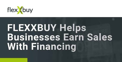 Flexxbuy Helps Businesses Earn Sales With Financing Flexxbuy Helps Businesses Earn Sales With Financing