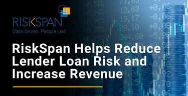 Riskspan Helps Reduce Lender Loan Risk And Increase Revenue