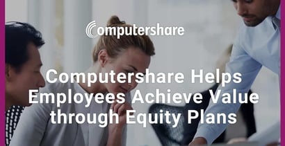 Computershare Helps Companies Achieve Max Value Through Equity Plans