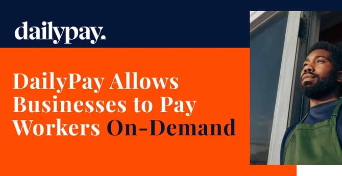 DailyPay Allows Businesses to Pay On-Demand and Gives Workers Financial Peace of Mind