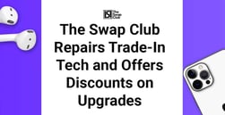 The Swap Club Gives Life to Broken Electronics by Repairing Trade-Ins and Offering Discounts on Upgrades
