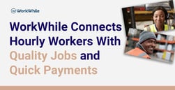 WorkWhile Connects Hourly Workers With Employment Opportunities and Offers  Payment After Each Shift