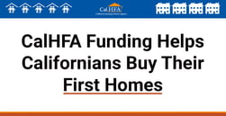 CalHFA Helps First-Time Homebuyers Purchase Homes with Down Payment Assistance and Forgivable Loans