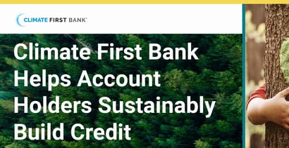 Climate First Bank Helps Account Holders Sustainably Build Credit Climate First Bank Helps Account Holders Sustainably Build Credit