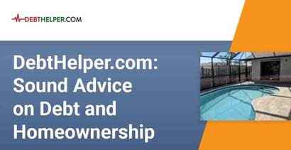 Debthelper Offers Sound Advice On Debt And Homeownership Debthelper Offers Sound Advice On Debt And Homeownership