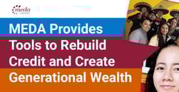 MEDA Provides Immigrant Families With Tools to Rebuild Credit and Create Generational Wealth