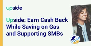 Upside: Earn Cash Back While Saving on Gas and Supporting SMBs