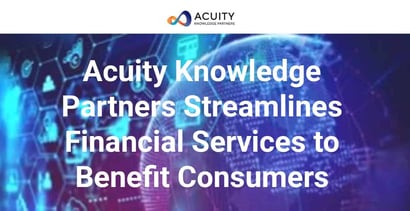 Acuity Knowledge Partners Streamlines Financial Services To Benefit Consumers Acuity Knowledge Partners Streamlines Financial Services To Benefit Consumers