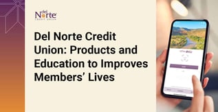 Del Norte Credit Union: Products and Education to Improves Members’ Lives