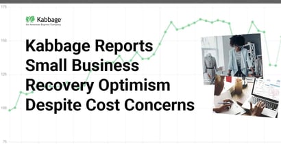 Kabbage Reports Small Business Recovery Optimism Despite Cost Concerns