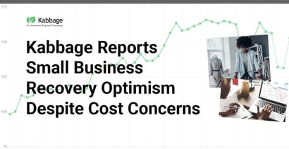 Kabbage Reports Small Business Recovery Optimism Despite Cost Concerns Kabbage Reports Small Business Recovery Optimism Despite Cost Concerns