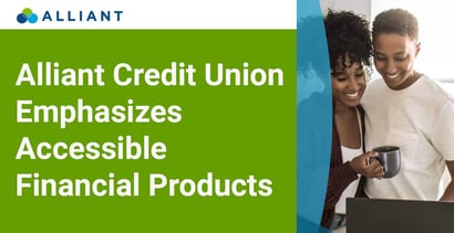 Alliant Credit Union Emphasizes Accessible Financial Products Alliant Credit Union Emphasizes Accessible Financial Products
