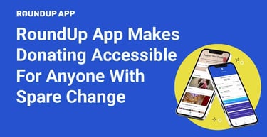 Roundup App Makes Donating Accessible For Anyone With Spare Change