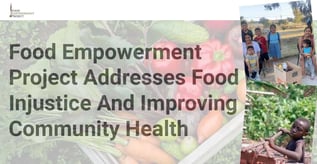 Food Empowerment Project Addresses Food Injustice Community Health