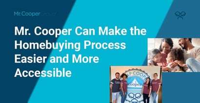 Mr Cooper Can Make The Homebuying Process Easier And More Accessible Mr Cooper Can Make The Homebuying Process Easier And More Accessible