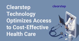 Clearstep Technology Optimizes Access to More Cost-Effective Healthcare