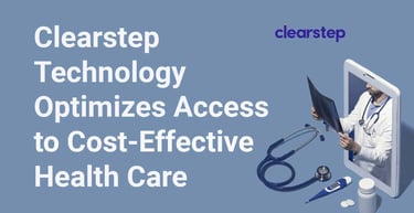 Clearstep Technology Optimizes Access To More Cost Effective Healthcare