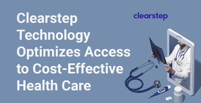 Clearstep Technology Optimizes Access To More Cost Effective Healthcare Clearstep Technology Optimizes Access To More Cost Effective Healthcare
