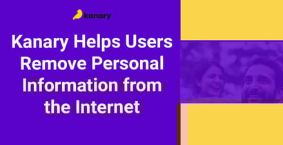 Kanary Helps Users Remove Personal Information From The Internet Kanary Helps Users Remove Personal Information From The Internet