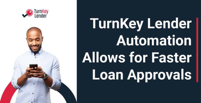 Turnkey Lender Automation Allows For Faster Loan Approvals