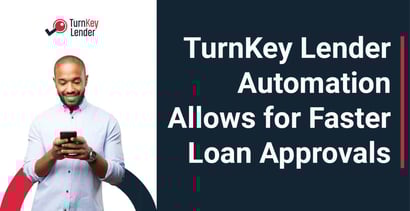 Turnkey Lender Automation Allows For Faster Loan Approvals Turnkey Lender Automation Allows For Faster Loan Approvals