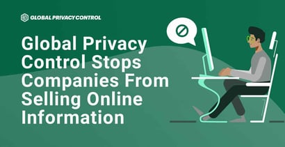 Global Privacy Control Stops Companies From Selling Online Information Global Privacy Control Stops Companies From Selling Online Information