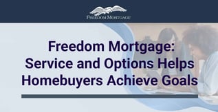 Freedom Mortgage: Service and Options Helps Homebuyers Achieve Goals