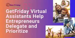 GetFriday Virtual Assistants Help Entrepreneurs Delegate & Prioritize Tasks More Efficiently