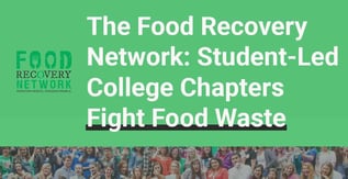 The Food Recovery Network: Student-Led College Chapters Fight Food Waste