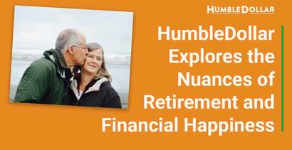 Humbledollar Explores The Nuances Of Retirement And Financial Happiness